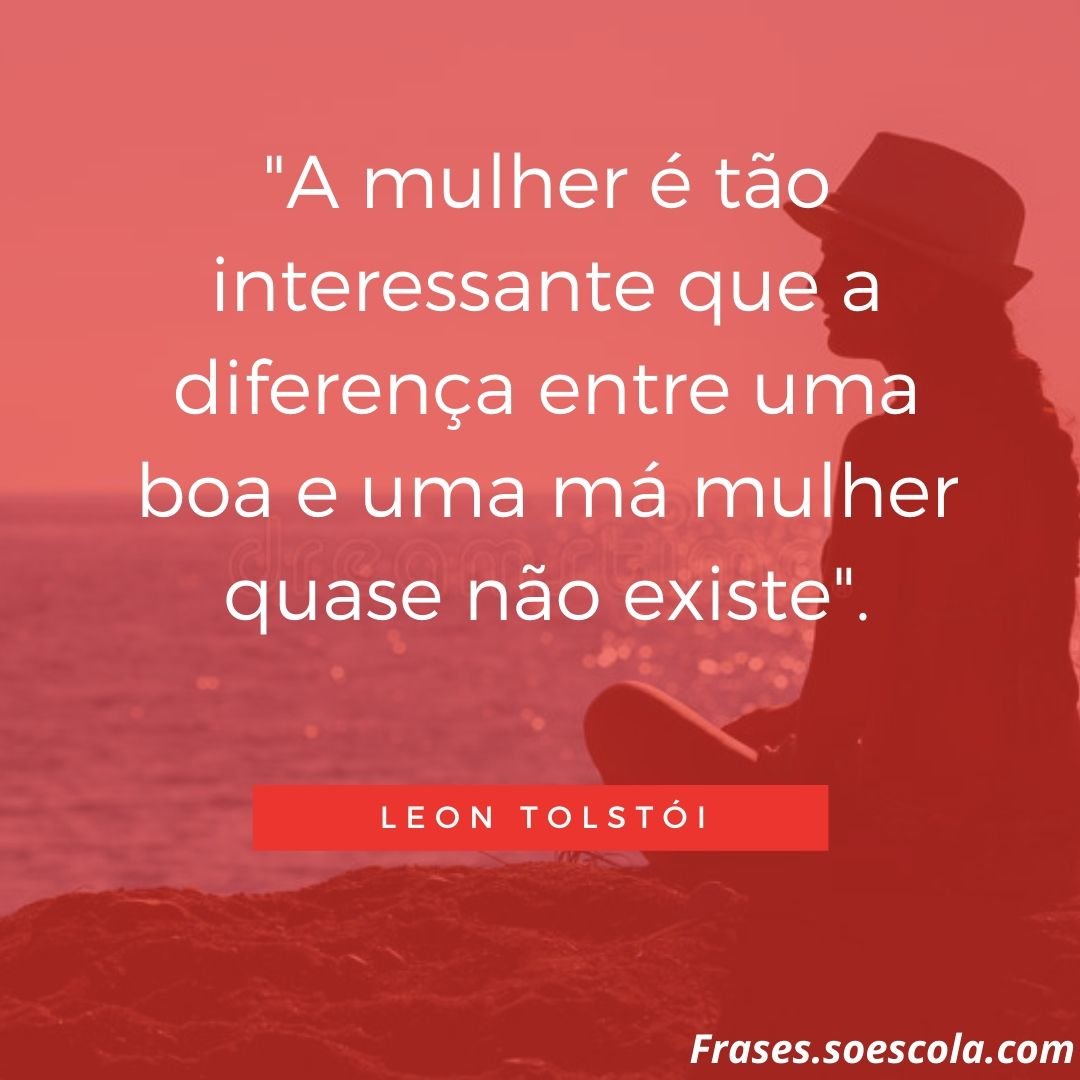 A mulher é tão interessante que a diferença entre uma boa e uma má mulher quase não existe.